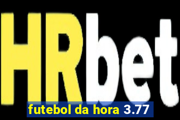 futebol da hora 3.77